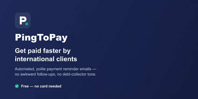 I built PingToPay because I kept forgetting to chase my own international clients for late payments
