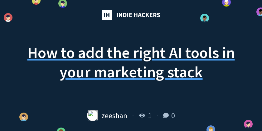 How to add the right AI tools in your marketing stack - Indie Hackers