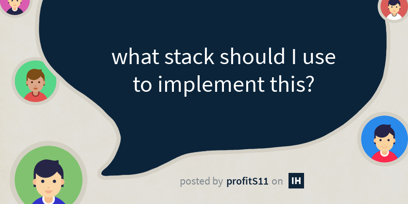 what stack should I use to implement this? - Indie Hackers