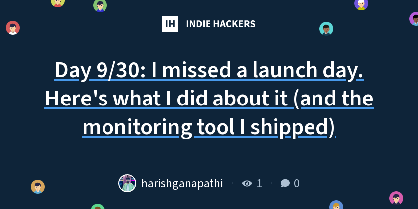 Day 9/30: I missed a launch day. Here's what I did about it (and the monitoring tool I shipped)