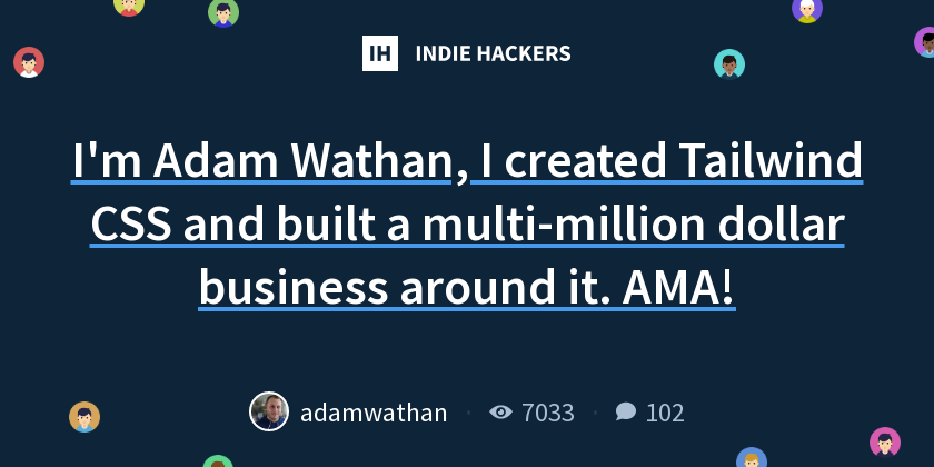 I'm Adam Wathan, I created Tailwind CSS and built a multi-million ...