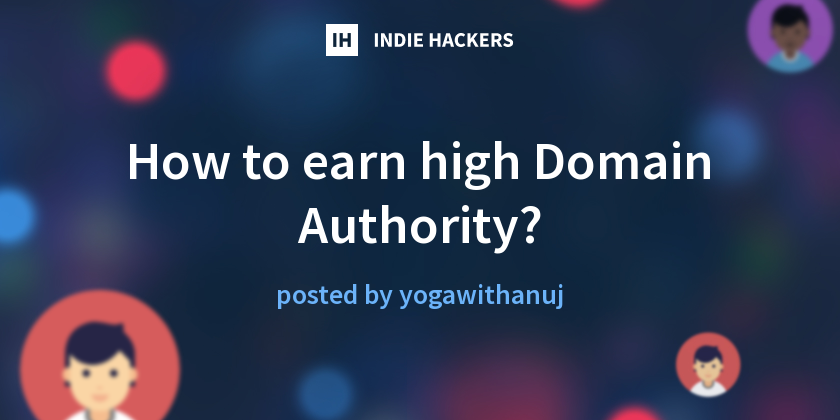 How to earn high Domain Authority? - Indie Hackers
