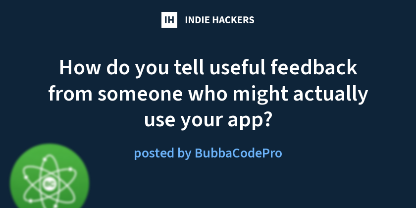 How do you tell useful feedback from someone who might actually use your app?
