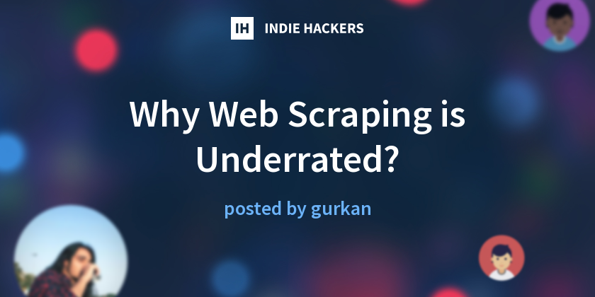 Why Web Scraping is Underrated? - Indie Hackers