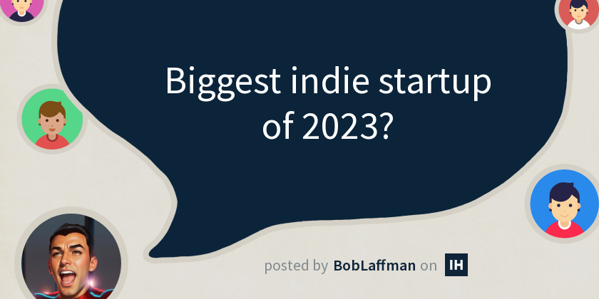 Biggest indie startup of 2023? - Indie Hackers