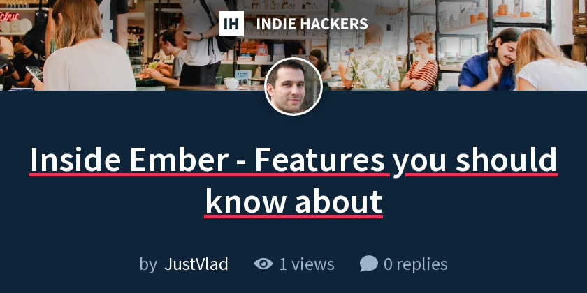 Inside Ember - Features you should know about - Indie Hackers