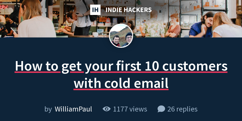 How to get your first 10 customers with cold email - Indie Hackers