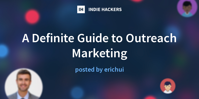 A Definite Guide to Outreach Marketing - Indie Hackers