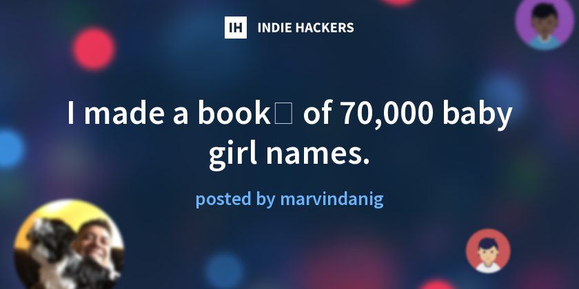 I made a book📕 of 70,000 baby girl names. - Indie Hackers