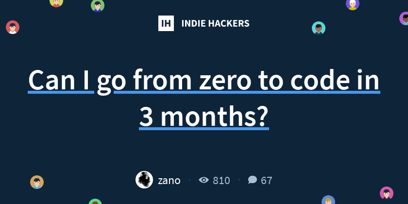 Can I go from zero to code in 3 months? - Indie Hackers