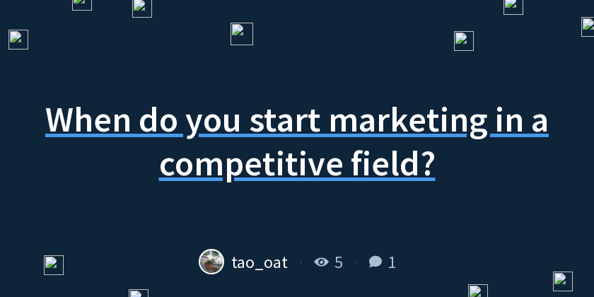 When do you start marketing in a competitive field? - Indie Hackers