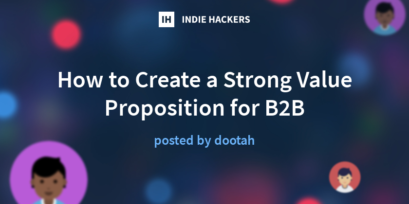 How to Create a Strong Value Proposition for B2B - Indie Hackers