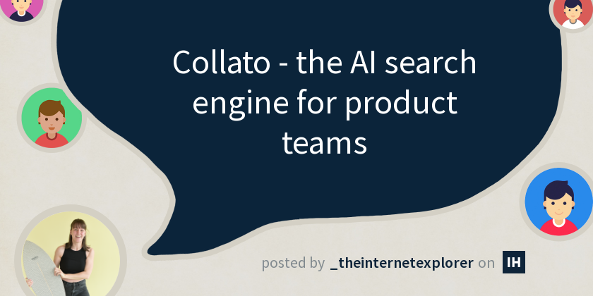 I’m Irina, People Enablement & Product Expert at Collato. We’re building the AI search engine for product teams — think of it as ChatGPT but