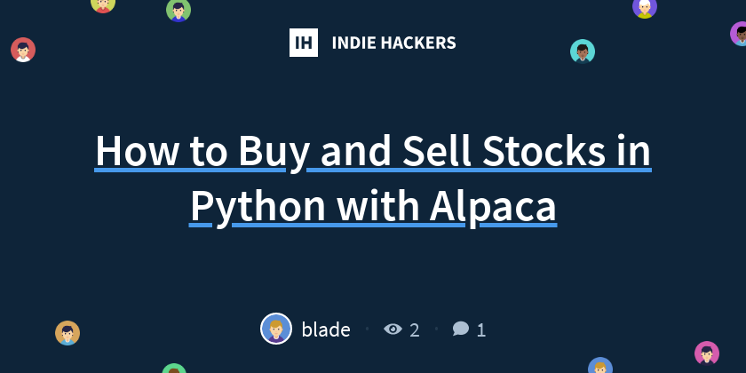How to Buy and Sell Stocks in Python with Alpaca - Indie Hackers