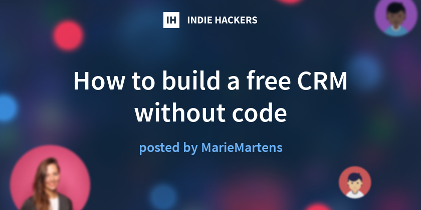 How to build a free CRM without code - Indie Hackers
