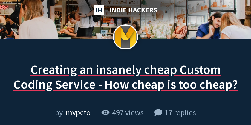 Creating an insanely cheap Custom Coding Service - How cheap is too ...