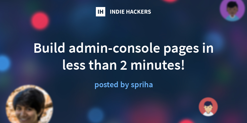 Build admin-console pages in less than 2 minutes! - Indie Hackers