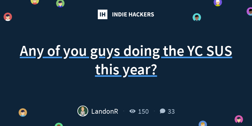 Any of you guys doing the YC SUS this year? - Indie Hackers