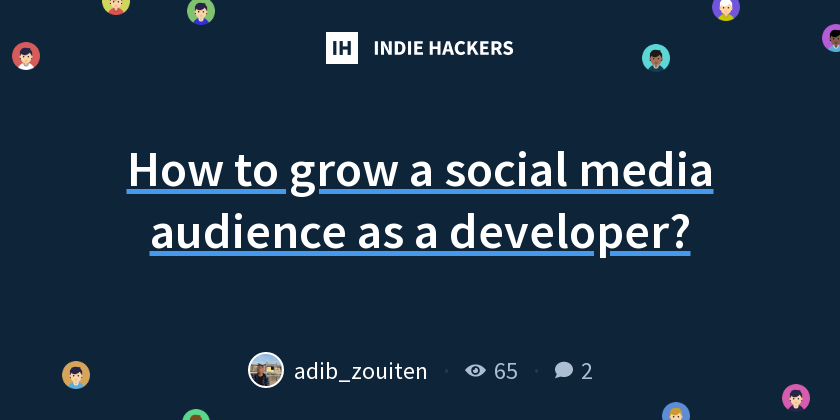 How to grow a social media audience as a developer? - Indie Hackers