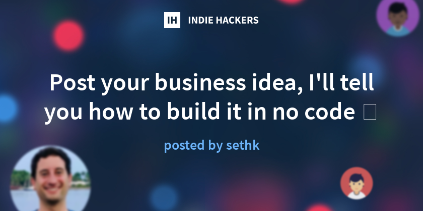 Post your business idea, I'll tell you how to build it in no code 💡 ...