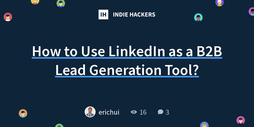 How to Use LinkedIn as a B2B Lead Generation Tool? - Indie Hackers