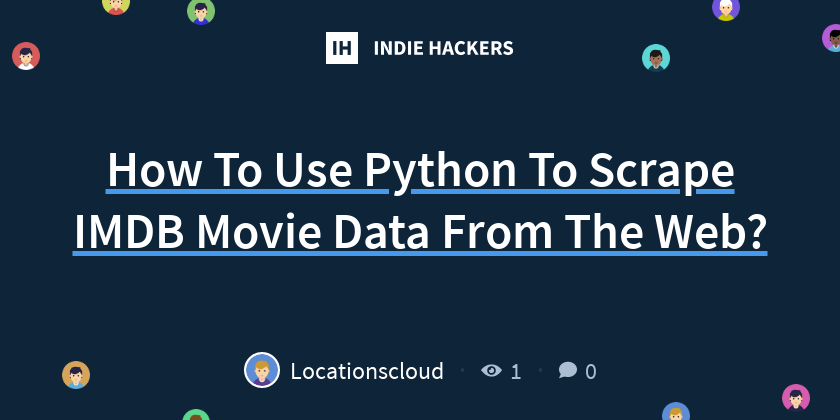 How To Use Python To Scrape IMDB Movie Data From The Web? - Indie Hackers