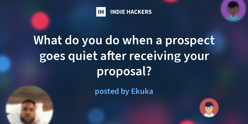 What do you do when a prospect goes quiet after receiving your proposal?