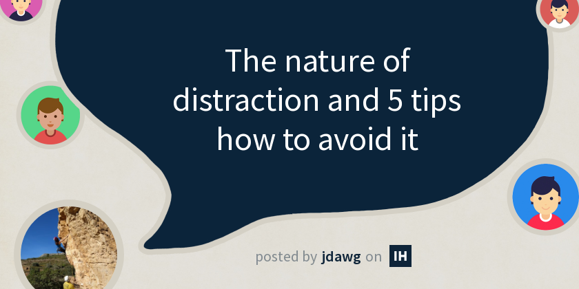 The nature of distraction and 5 tips how to avoid it - Indie Hackers