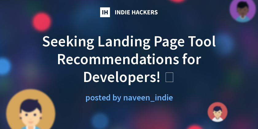 Seeking Landing Page Tool Recommendations for Developers! 🚀 - Indie Hackers