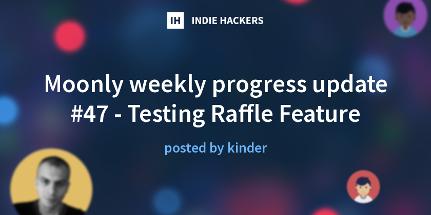 Moonly weekly progress update #47 - Testing Raffle Feature - Indie Hackers