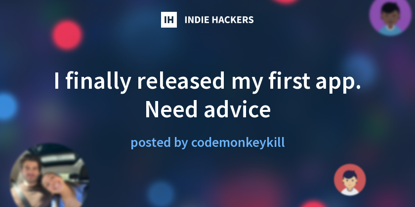 I finally released my first app. Need advice - Indie Hackers