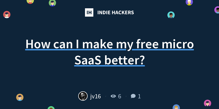 How can I make my free micro SaaS better? - Indie Hackers