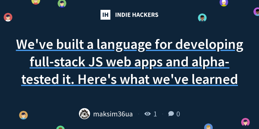 We've built a language for developing full-stack JS web apps and alpha ...