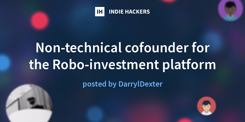 Non-technical cofounder for the Robo-investment platform - Indie Hackers
