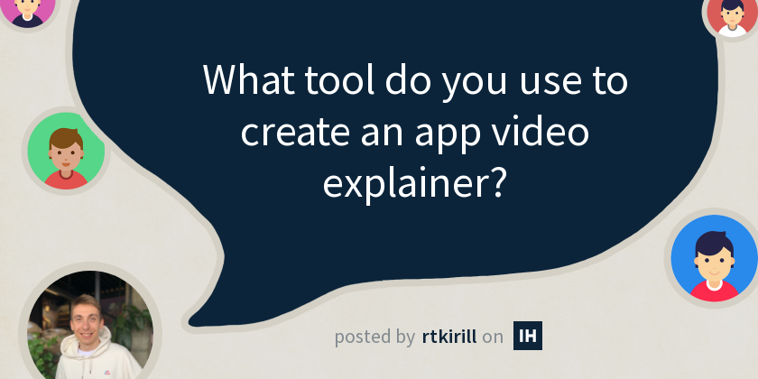 What tool do you use to create an app video explainer? - Indie Hackers