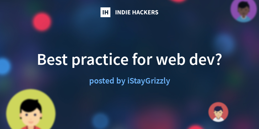 Best practice for web dev? - Indie Hackers