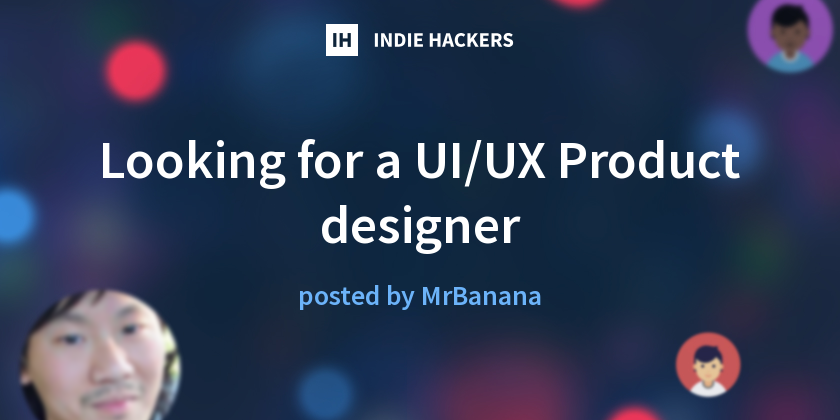 Looking for a UI/UX Product designer - Indie Hackers