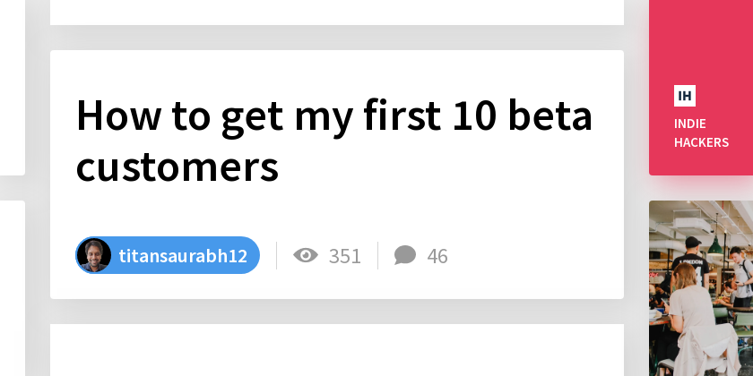 How to get my first 10 beta customers - Indie Hackers
