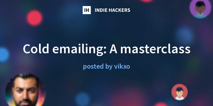 Cold emailing: A masterclass - Indie Hackers