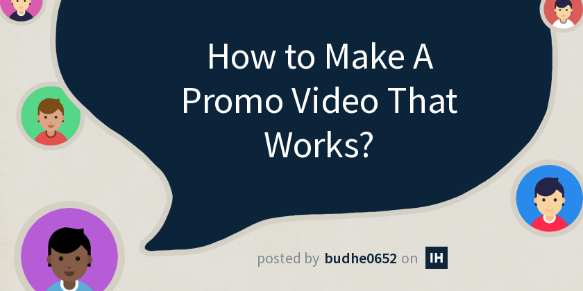 How to Make A Promo Video That Works? - Indie Hackers
