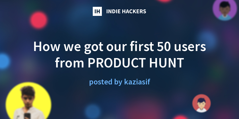 How we got our first 50 users from PRODUCT HUNT - Indie Hackers