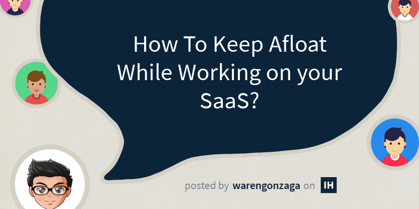 How To Keep Afloat While Working on your SaaS? - Indie Hackers