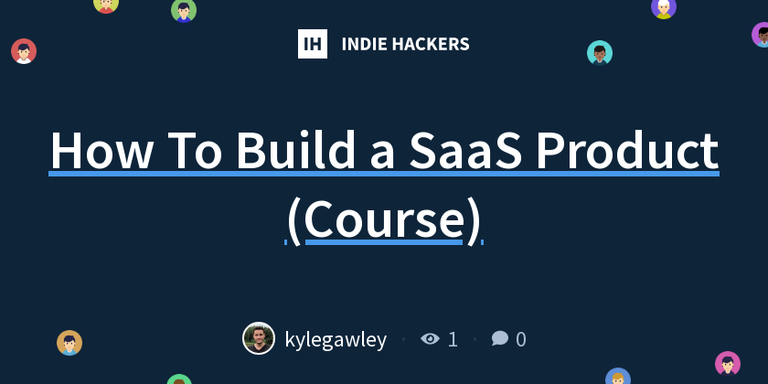 How To Build a SaaS Product (Course) - Indie Hackers