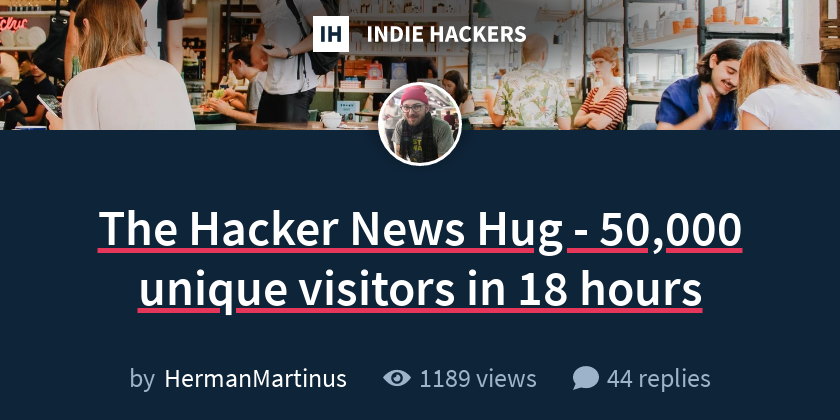 The Hacker News Hug - 50,000 unique visitors in 18 hours - Indie Hackers