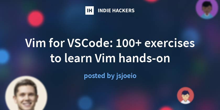 Vim for VSCode: 100+ exercises to learn Vim hands-on - Indie Hackers