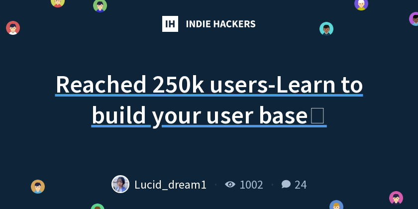 Reached 250k users-Learn to build your user base🚀 - Indie Hackers