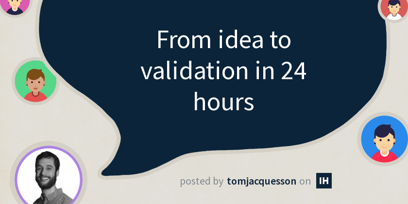 From idea to validation in 24 hours