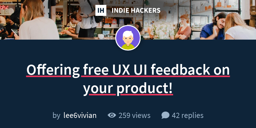 Offering free UX UI feedback on your product! - Indie Hackers