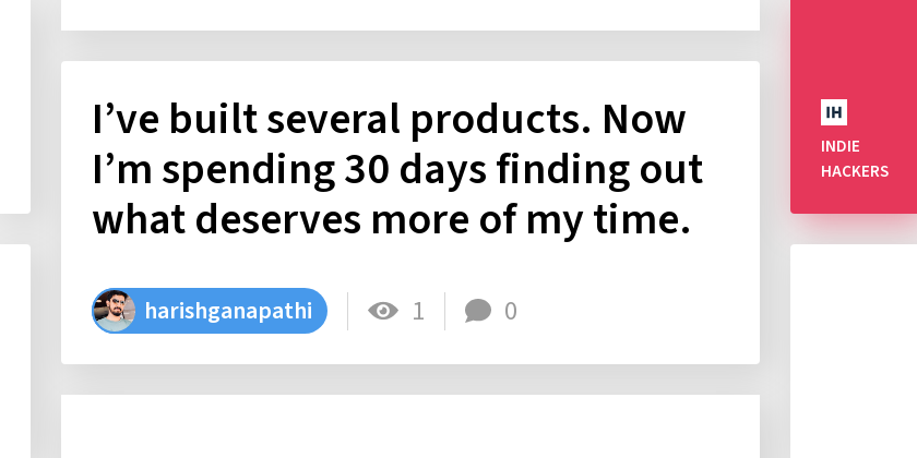 I’ve built several products. Now I’m spending 30 days finding out what deserves more of my time.