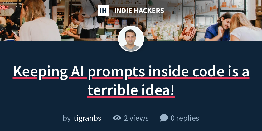 Keeping AI prompts inside code is a terrible idea! - Indie Hackers
